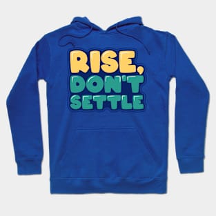 Inspirational Quote Rise Don't Settle Hoodie